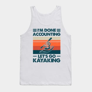 I'm Done Accounting Let's Go Kayaking Tank Top